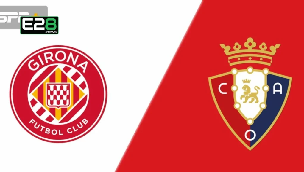 Live La Liga Match: Girona vs Osasuna Updates